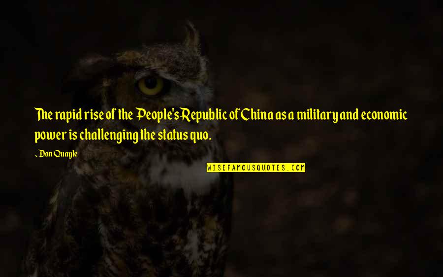 China's Rise Quotes By Dan Quayle: The rapid rise of the People's Republic of