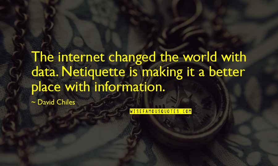 Chinasa Okorocha Quotes By David Chiles: The internet changed the world with data. Netiquette