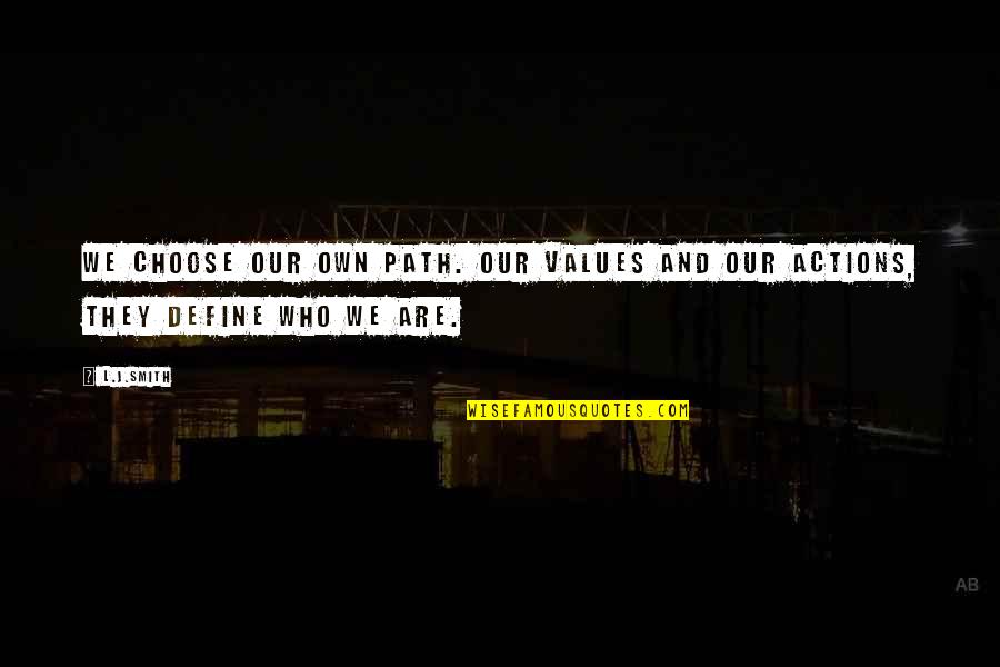 Chinaski Wikipedia Quotes By L.J.Smith: We choose our own path. Our values and