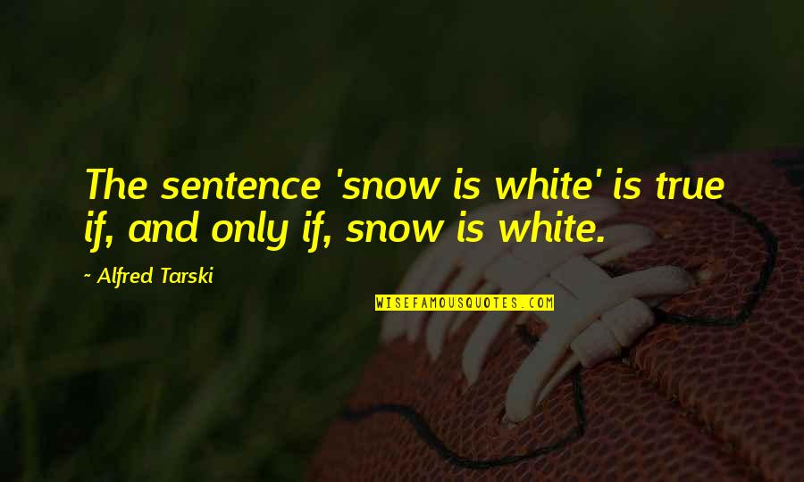 Chinatown Polanski Quotes By Alfred Tarski: The sentence 'snow is white' is true if,