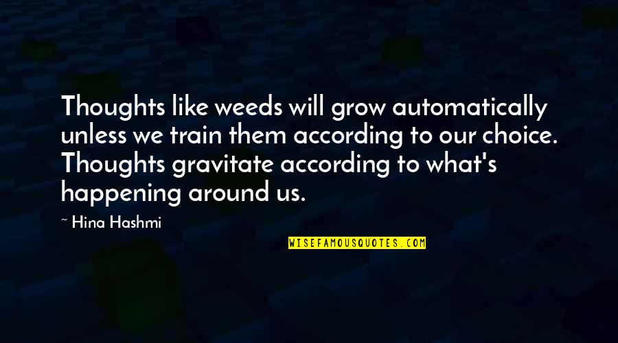 Chinatown San Francisco Quotes By Hina Hashmi: Thoughts like weeds will grow automatically unless we