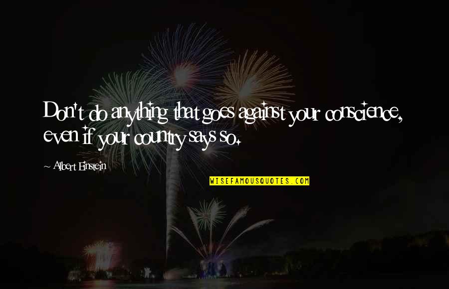 Chinatsu Ogata Quotes By Albert Einstein: Don't do anything that goes against your conscience,