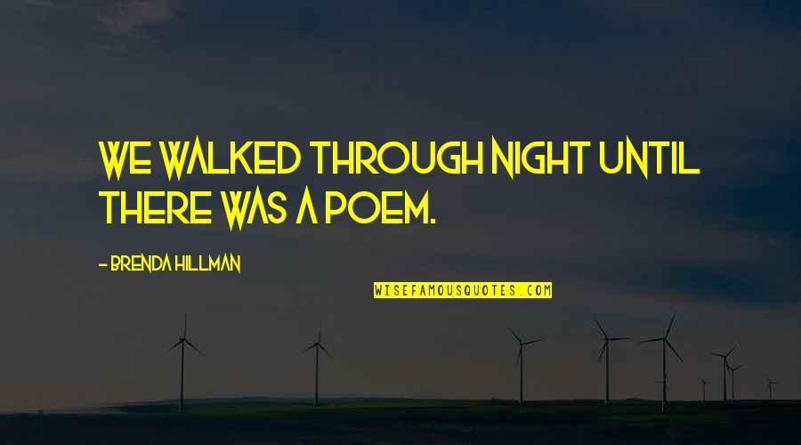 Chinaza Onuzo Quotes By Brenda Hillman: We walked through night until there was a Chinaza Onuzo Quotes By Brenda Hillman: We walked through night until there was a