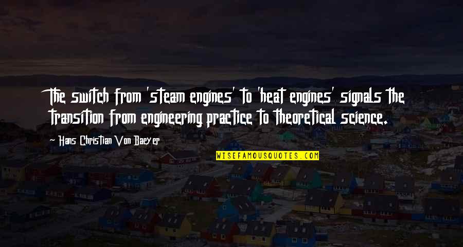 Chinaza Speaks Quotes By Hans Christian Von Baeyer: The switch from 'steam engines' to 'heat engines' Chinaza Speaks Quotes By Hans Christian Von Baeyer: The switch from 'steam engines' to 'heat engines'