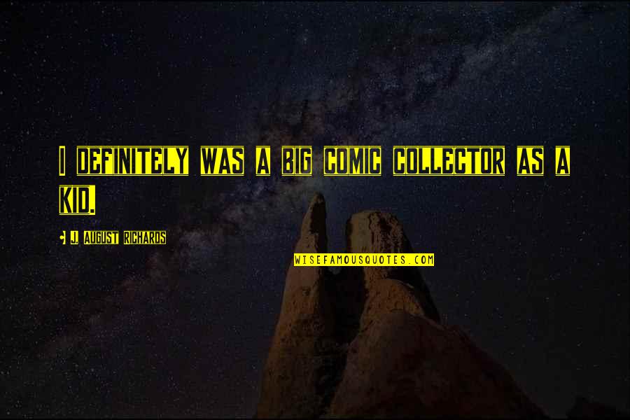 Chinaza Speaks Quotes By J. August Richards: I definitely was a big comic collector as Chinaza Speaks Quotes By J. August Richards: I definitely was a big comic collector as