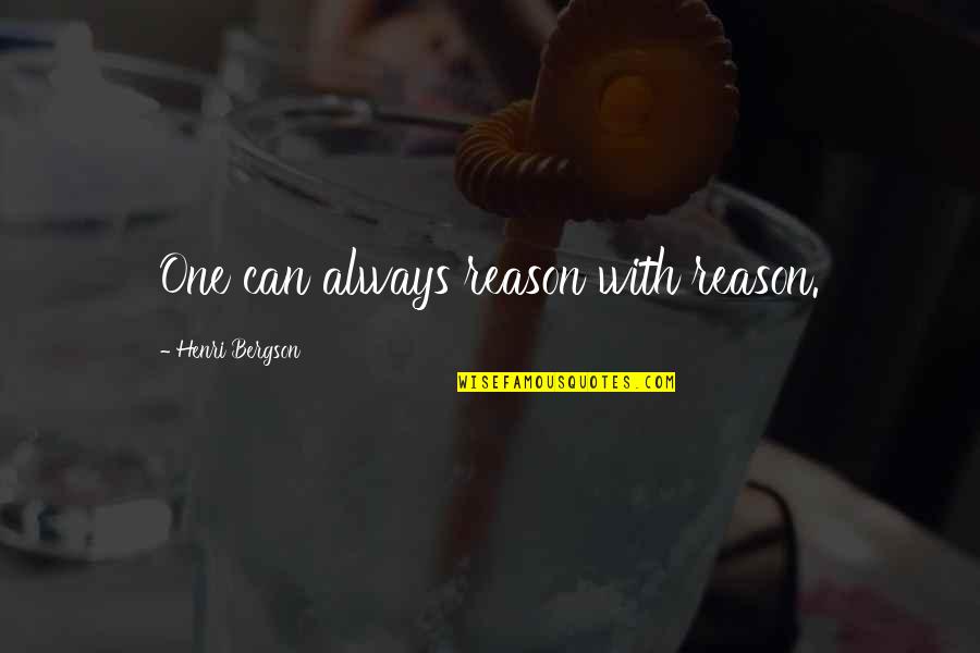 Chinbat Mongolia Quotes By Henri Bergson: One can always reason with reason. Chinbat Mongolia Quotes By Henri Bergson: One can always reason with reason.