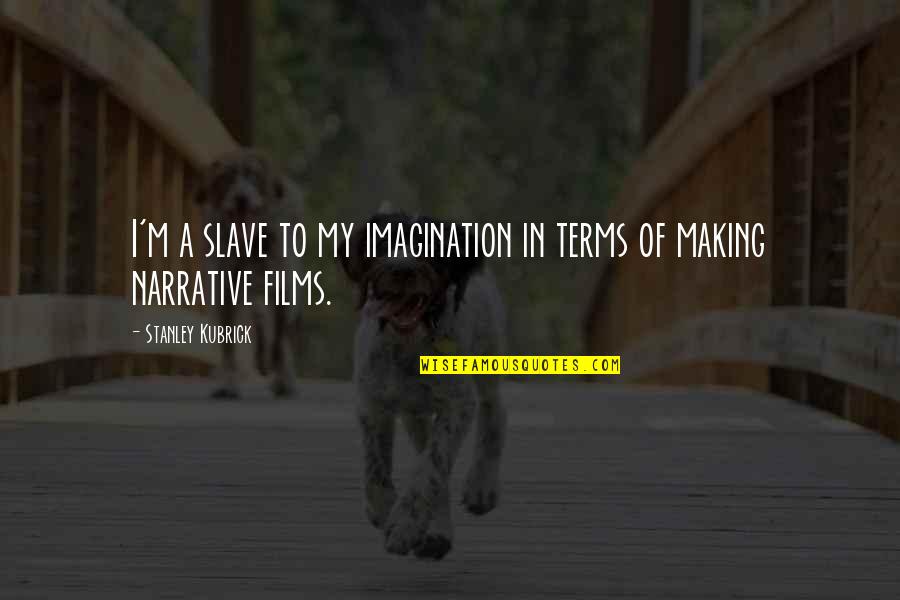 Chinbat Mongolia Quotes By Stanley Kubrick: I'm a slave to my imagination in terms Chinbat Mongolia Quotes By Stanley Kubrick: I'm a slave to my imagination in terms