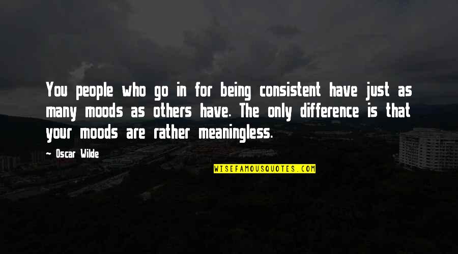 Chincha En Quotes By Oscar Wilde: You people who go in for being consistent