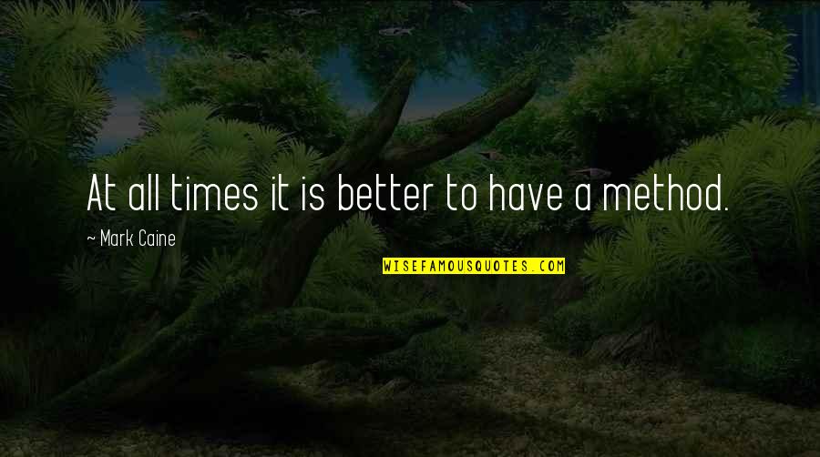 Chinchorreo Quotes By Mark Caine: At all times it is better to have Chinchorreo Quotes By Mark Caine: At all times it is better to have