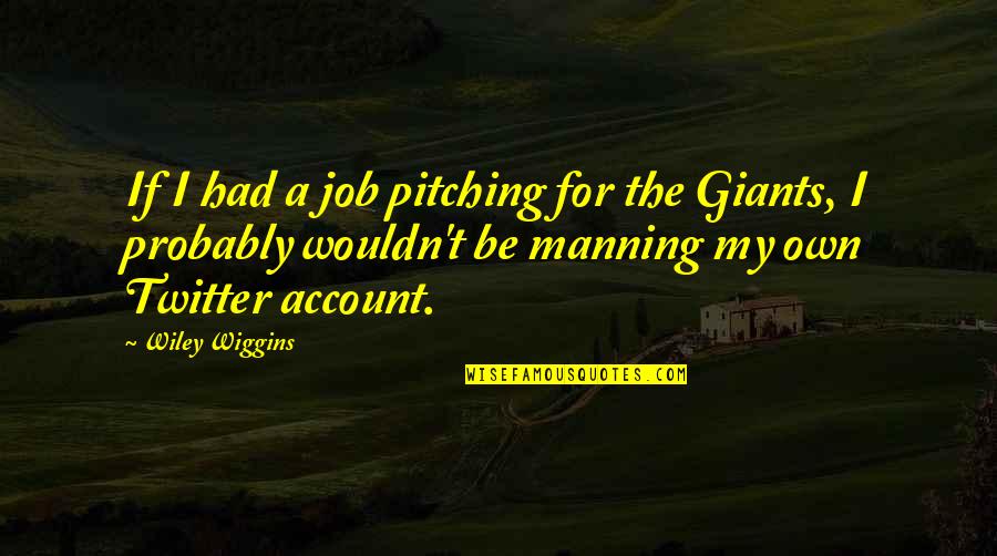Chinchorreo Quotes By Wiley Wiggins: If I had a job pitching for the Chinchorreo Quotes By Wiley Wiggins: If I had a job pitching for the