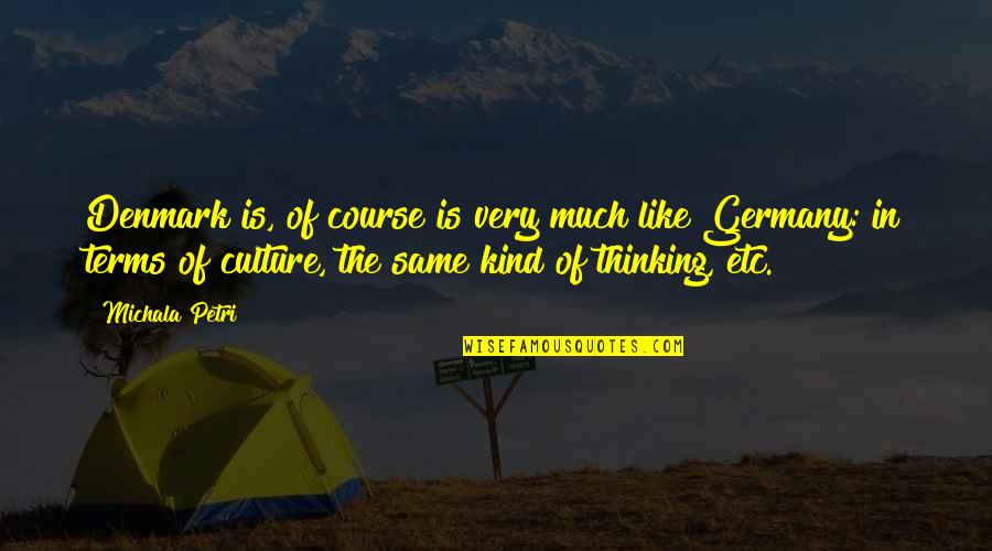 Chindris Vasile Quotes By Michala Petri: Denmark is, of course is very much like Chindris Vasile Quotes By Michala Petri: Denmark is, of course is very much like