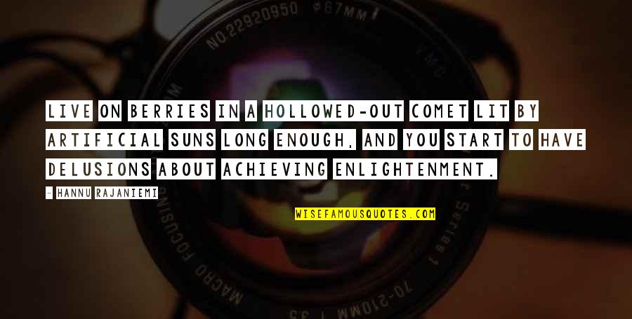 Chinedum Osuji Quotes By Hannu Rajaniemi: Live on berries in a hollowed-out comet lit Chinedum Osuji Quotes By Hannu Rajaniemi: Live on berries in a hollowed-out comet lit