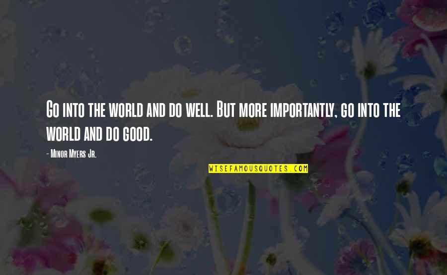 Chinedum Song Quotes By Minor Myers Jr.: Go into the world and do well. But