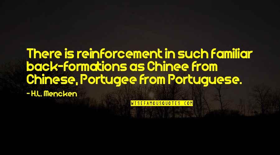 Chinee Quotes By H.L. Mencken: There is reinforcement in such familiar back-formations as