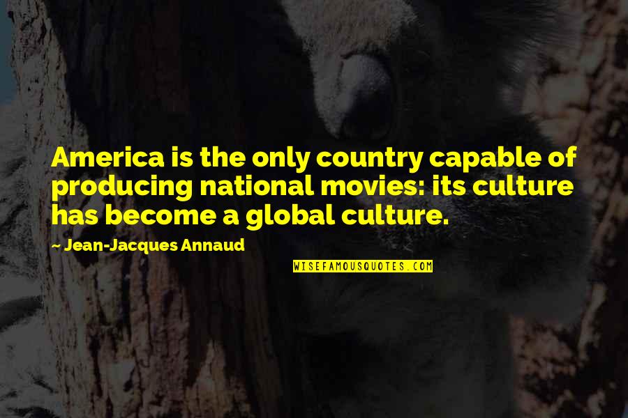 Chinelli Builders Quotes By Jean-Jacques Annaud: America is the only country capable of producing Chinelli Builders Quotes By Jean-Jacques Annaud: America is the only country capable of producing