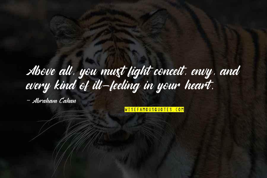 Chinelli Made Quotes By Abraham Cahan: Above all, you must fight conceit, envy, and