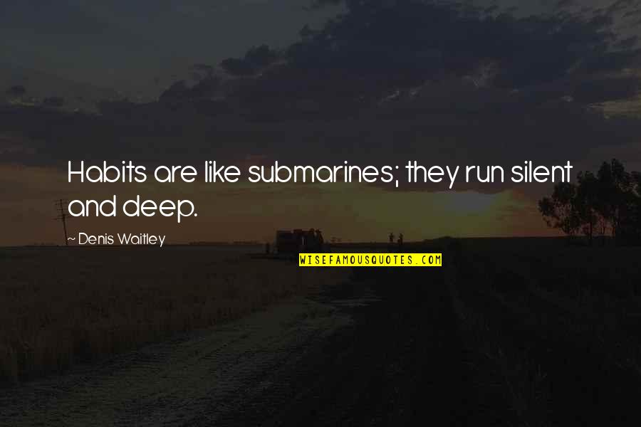 Chinelli Silver Quotes By Denis Waitley: Habits are like submarines; they run silent and Chinelli Silver Quotes By Denis Waitley: Habits are like submarines; they run silent and