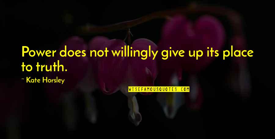 Chinelli Silver Quotes By Kate Horsley: Power does not willingly give up its place Chinelli Silver Quotes By Kate Horsley: Power does not willingly give up its place