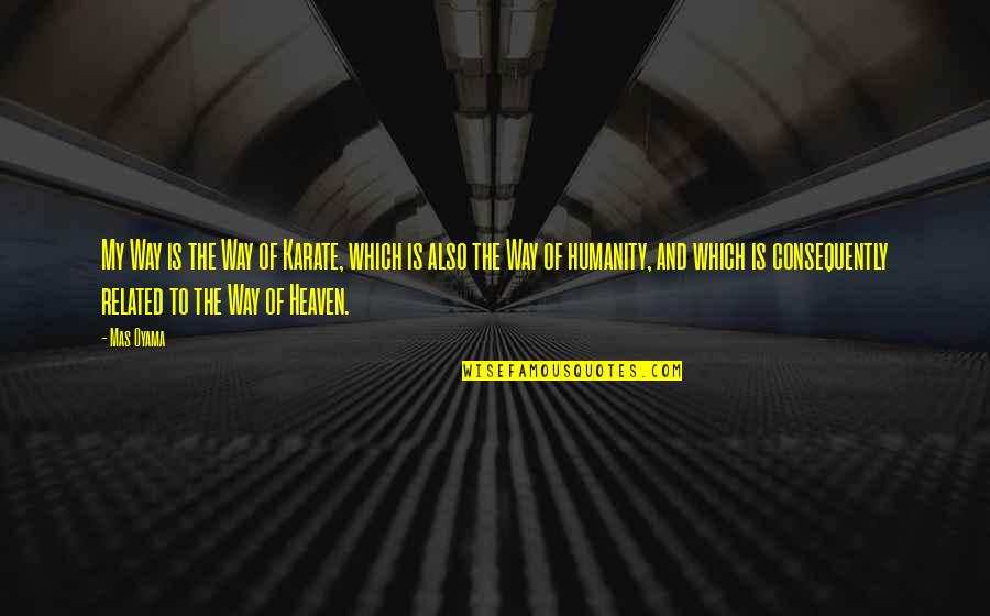 Chineros Quotes By Mas Oyama: My Way is the Way of Karate, which