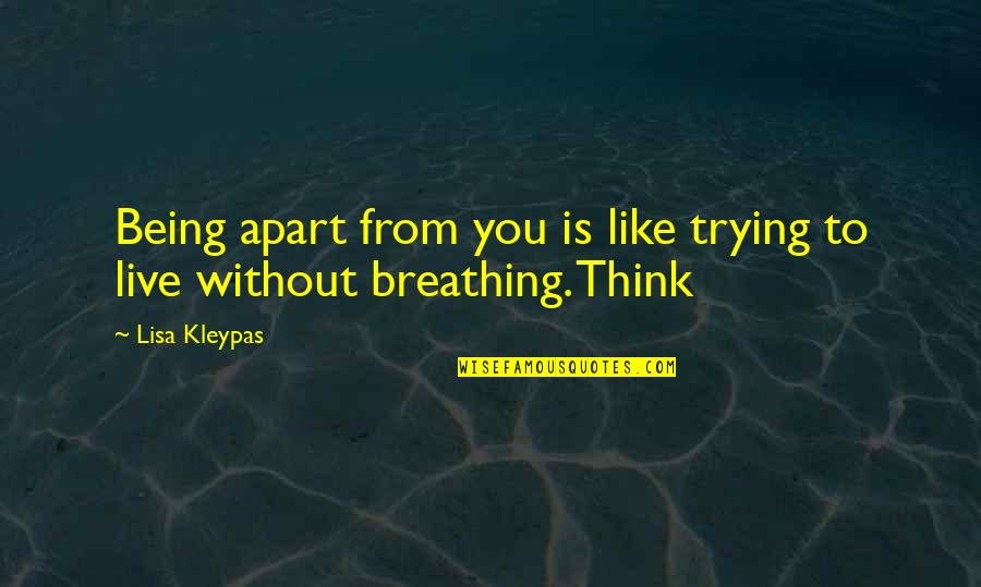 Chinese Advice Quotes By Lisa Kleypas: Being apart from you is like trying to