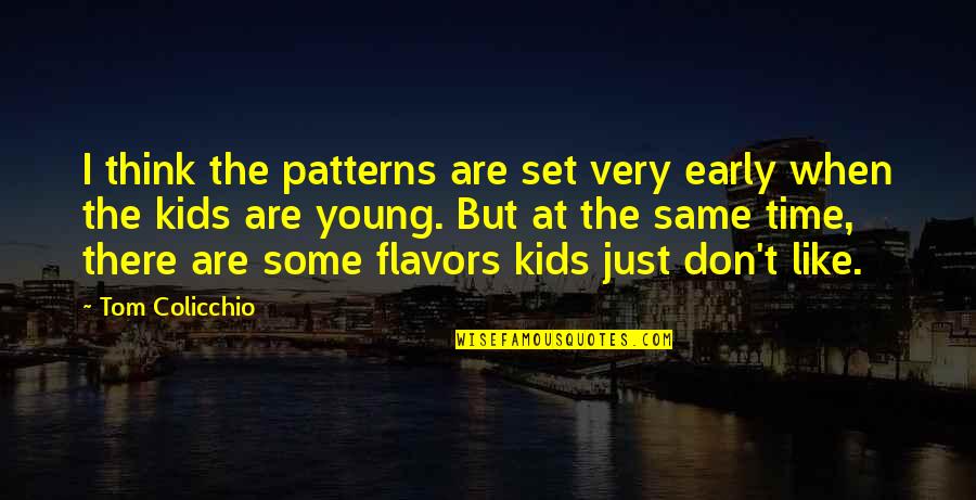 Chinese Aphorism Quotes By Tom Colicchio: I think the patterns are set very early