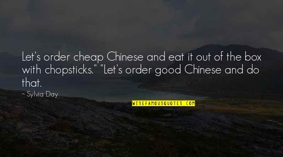 Chinese Box Quotes By Sylvia Day: Let's order cheap Chinese and eat it out Chinese Box Quotes By Sylvia Day: Let's order cheap Chinese and eat it out