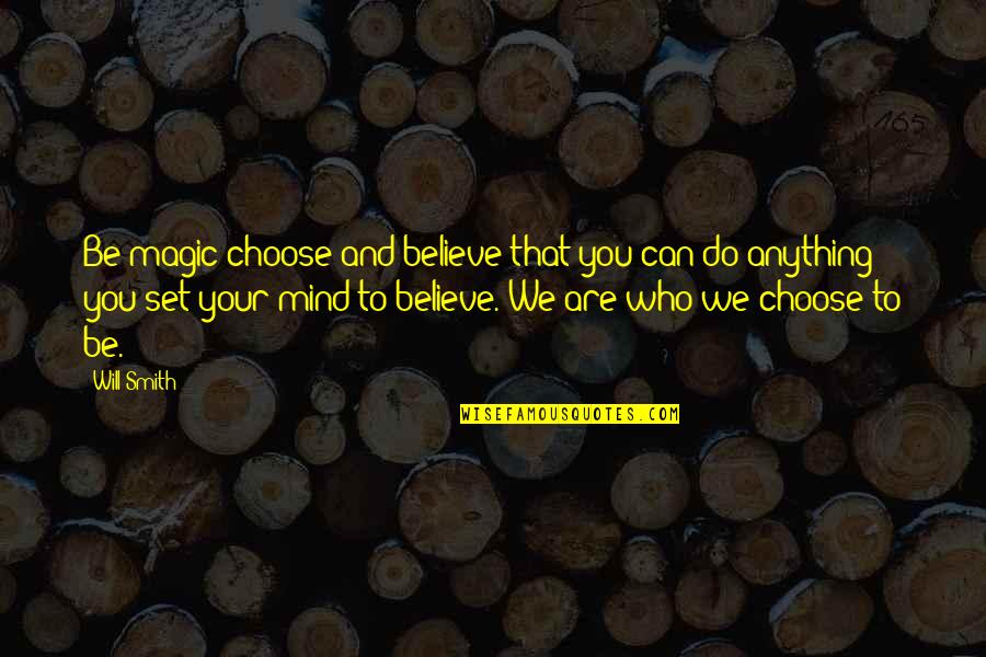 Chinese Box Quotes By Will Smith: Be magic choose and believe that you can Chinese Box Quotes By Will Smith: Be magic choose and believe that you can