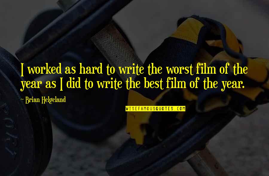 Chinese Buddhism Quotes By Brian Helgeland: I worked as hard to write the worst