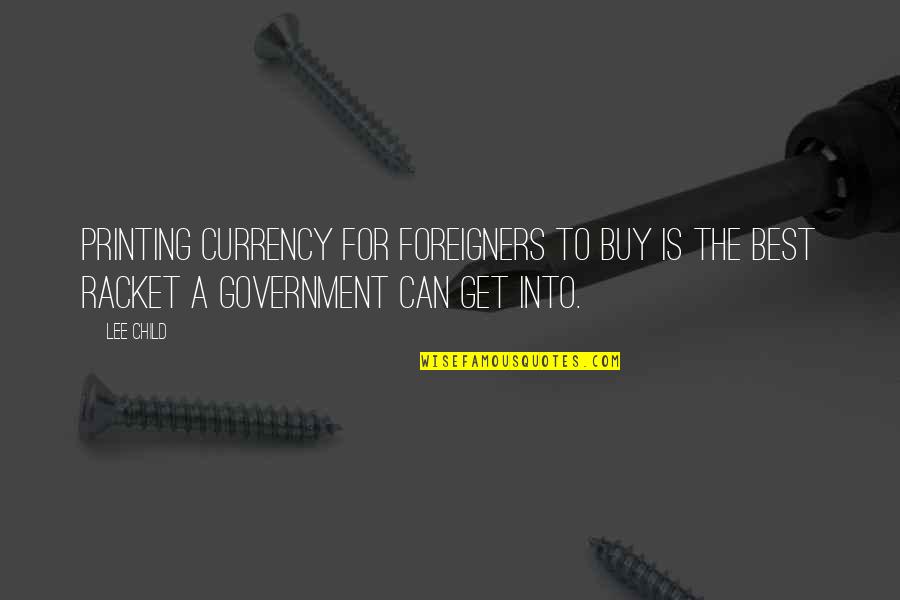 Chinese Buddhism Quotes By Lee Child: Printing currency for foreigners to buy is the