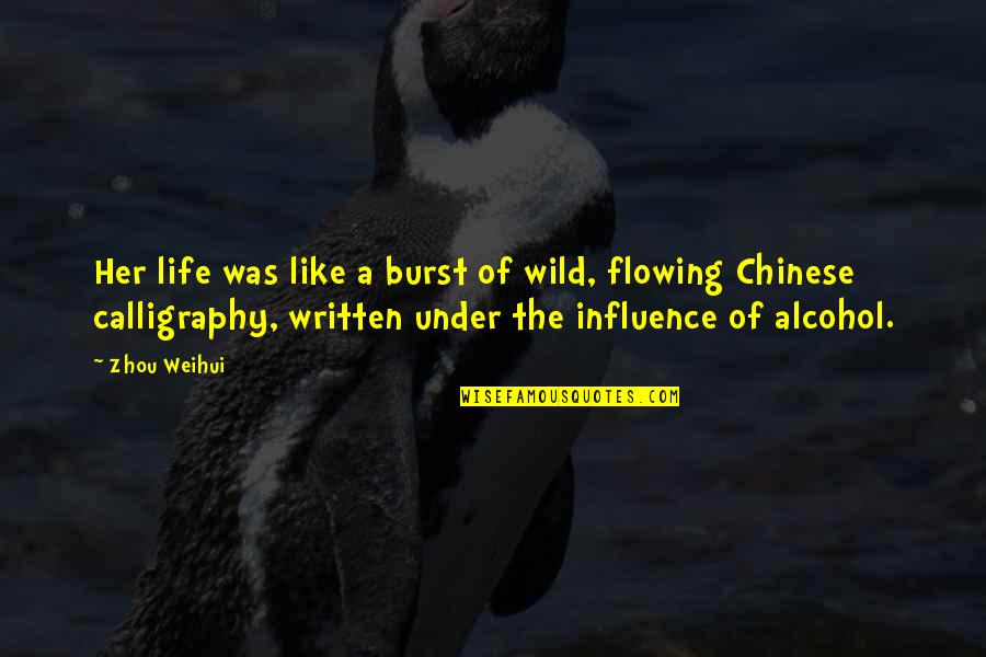 Chinese Calligraphy Quotes By Zhou Weihui: Her life was like a burst of wild,