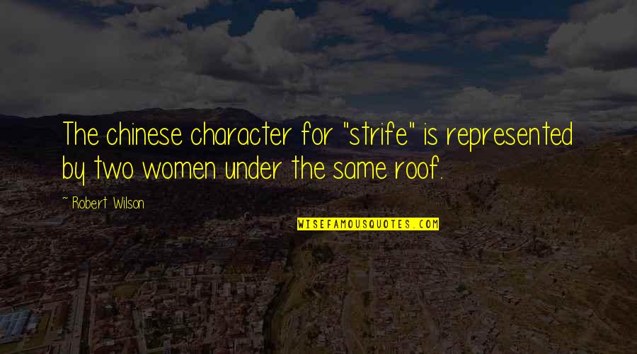 Chinese Character Quotes By Robert Wilson: The chinese character for "strife" is represented by