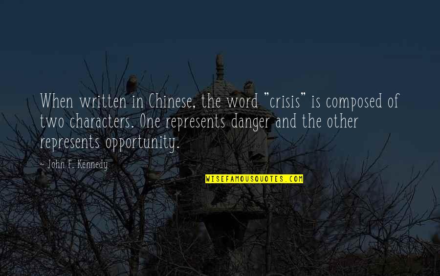 Chinese Characters Quotes By John F. Kennedy: When written in Chinese, the word "crisis" is