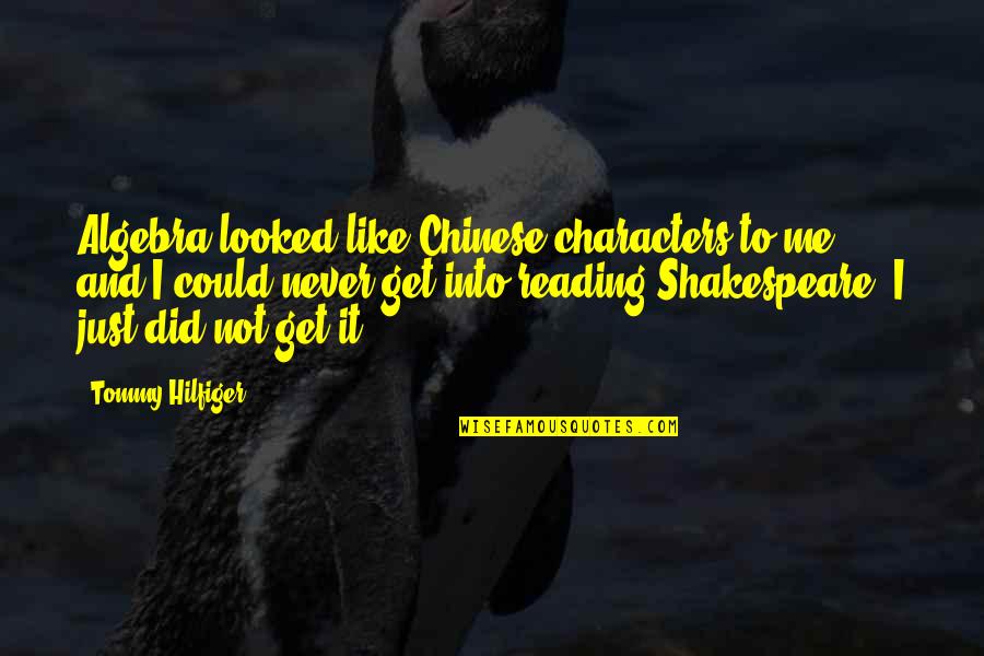 Chinese Characters Quotes By Tommy Hilfiger: Algebra looked like Chinese characters to me, and Chinese Characters Quotes By Tommy Hilfiger: Algebra looked like Chinese characters to me, and