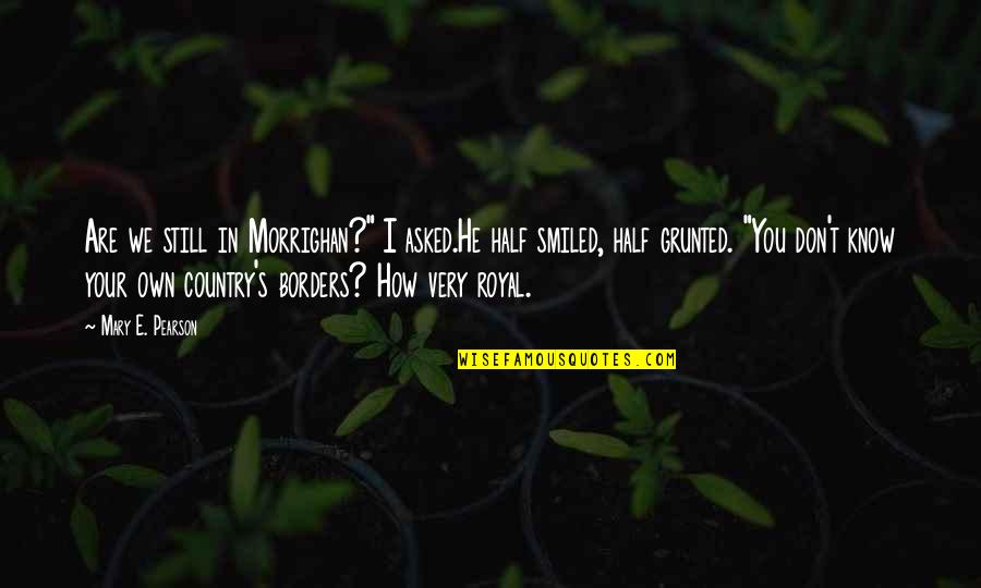 Chinese Cinderella Best Quotes By Mary E. Pearson: Are we still in Morrighan?" I asked.He half