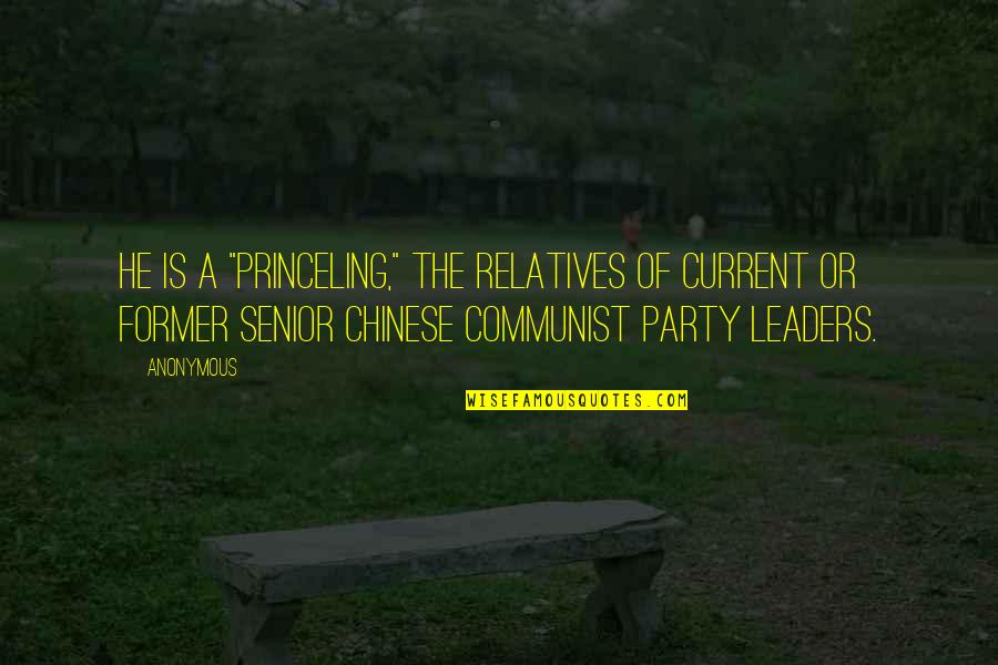 Chinese Communist Party Quotes By Anonymous: He is a "princeling," the relatives of current