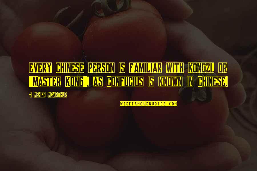 Chinese Confucius Quotes By Meher McArthur: every Chinese person is familiar with Kongzi, or Chinese Confucius Quotes By Meher McArthur: every Chinese person is familiar with Kongzi, or