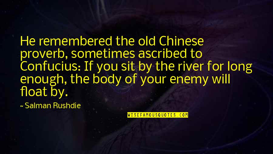 Chinese Confucius Quotes By Salman Rushdie: He remembered the old Chinese proverb, sometimes ascribed Chinese Confucius Quotes By Salman Rushdie: He remembered the old Chinese proverb, sometimes ascribed