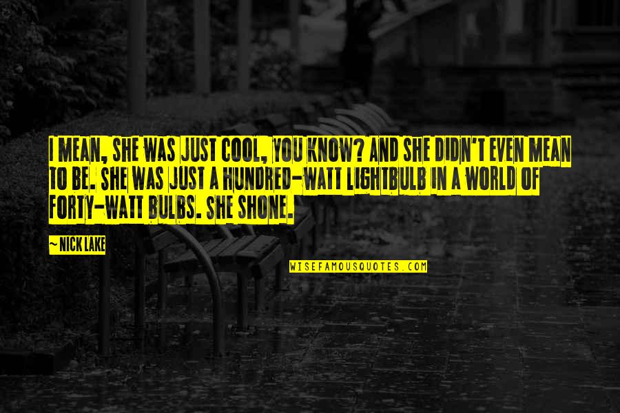 Chinese Confusion Quotes By Nick Lake: I mean, she was just cool, you know? Chinese Confusion Quotes By Nick Lake: I mean, she was just cool, you know?