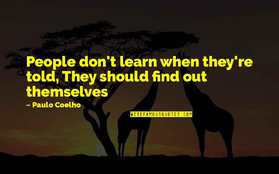 Chinese Crush Quotes By Paulo Coelho: People don't learn when they're told, They should