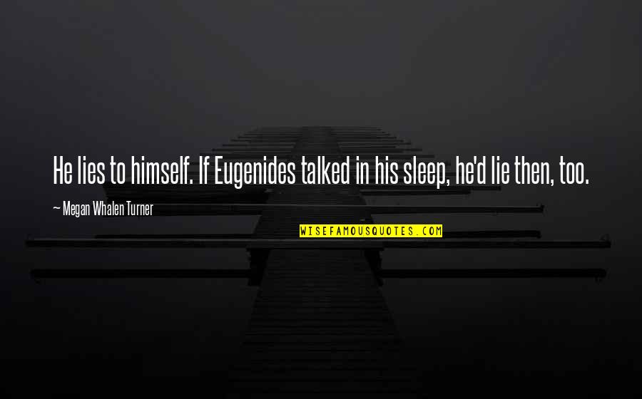 Chinese Dozer Quotes By Megan Whalen Turner: He lies to himself. If Eugenides talked in Chinese Dozer Quotes By Megan Whalen Turner: He lies to himself. If Eugenides talked in
