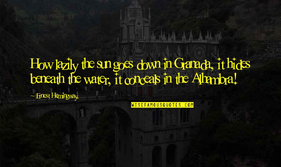 Chinese Dynasties Quotes By Ernest Hemingway,: How lazily the sun goes down in Granada,