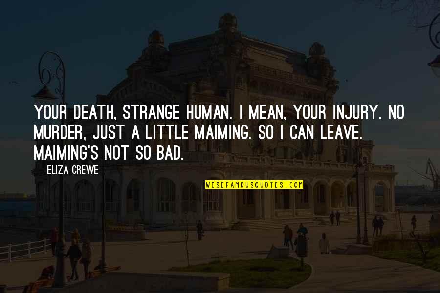 Chinese Exclusion Quotes By Eliza Crewe: Your death, strange human. I mean, your injury. Chinese Exclusion Quotes By Eliza Crewe: Your death, strange human. I mean, your injury.