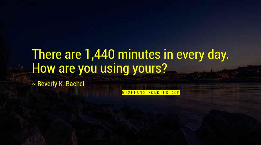 Chinese Family Quotes By Beverly K. Bachel: There are 1,440 minutes in every day. How