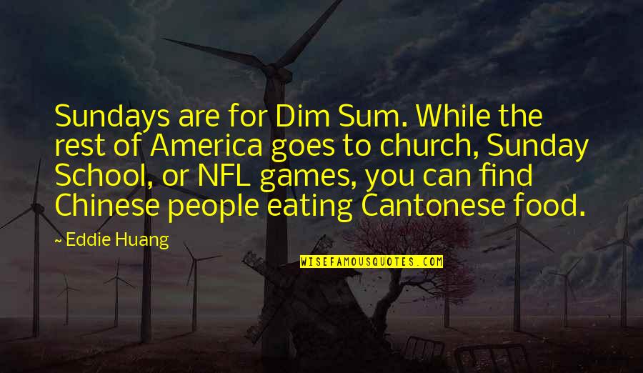 Chinese Food Quotes By Eddie Huang: Sundays are for Dim Sum. While the rest