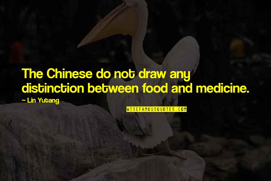 Chinese Food Quotes By Lin Yutang: The Chinese do not draw any distinction between