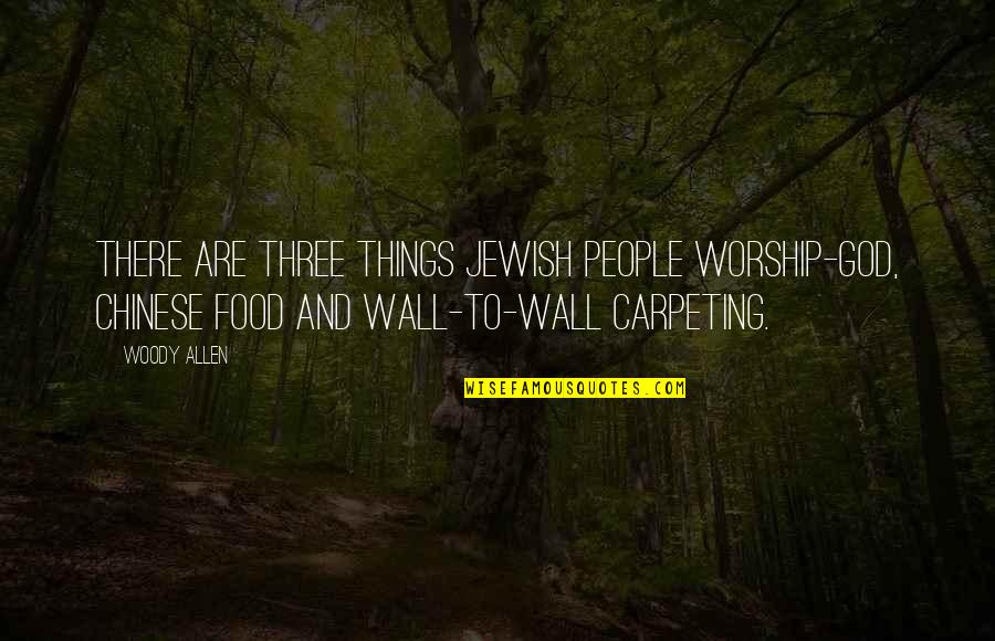Chinese Food Quotes By Woody Allen: There are three things Jewish people worship-God, Chinese