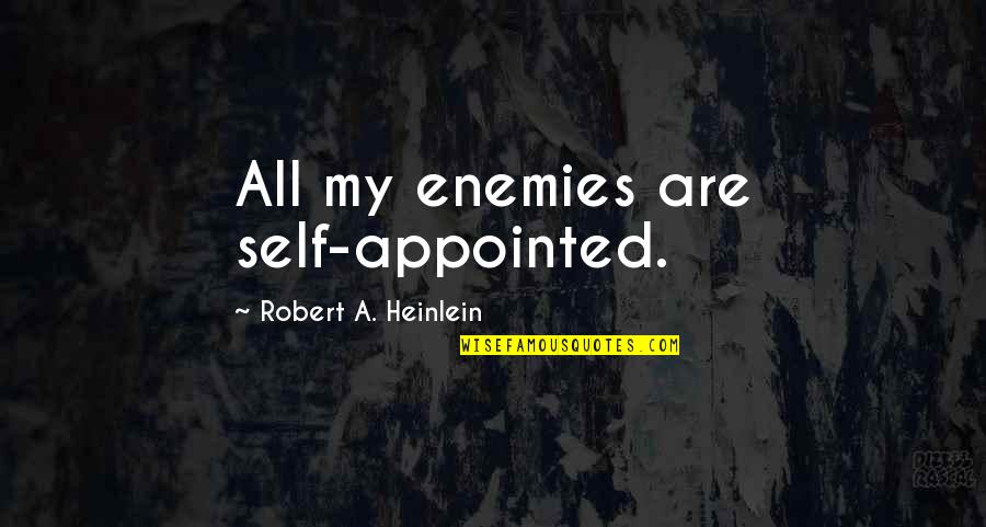 Chinese Free Quotes By Robert A. Heinlein: All my enemies are self-appointed. Chinese Free Quotes By Robert A. Heinlein: All my enemies are self-appointed.