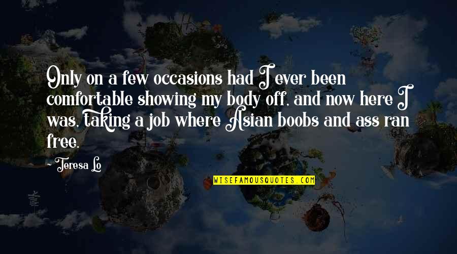 Chinese Free Quotes By Teresa Lo: Only on a few occasions had I ever Chinese Free Quotes By Teresa Lo: Only on a few occasions had I ever
