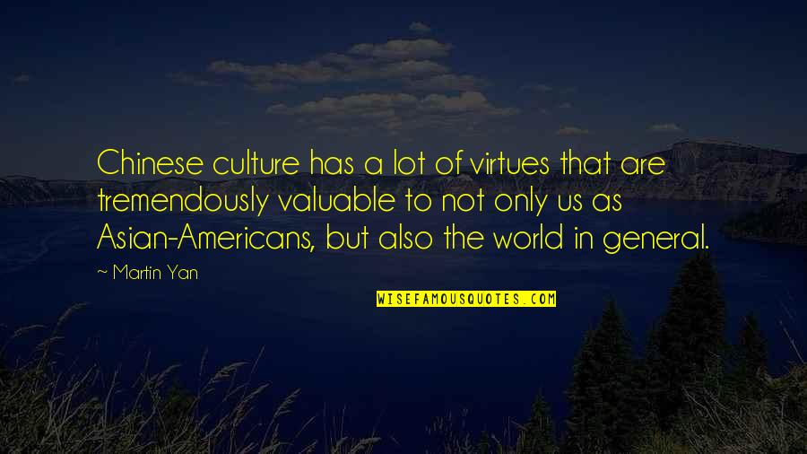 Chinese General Quotes By Martin Yan: Chinese culture has a lot of virtues that