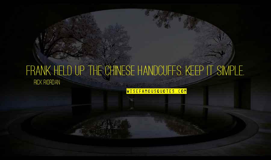 Chinese Handcuffs Quotes By Rick Riordan: Frank held up the Chinese handcuffs. Keep it